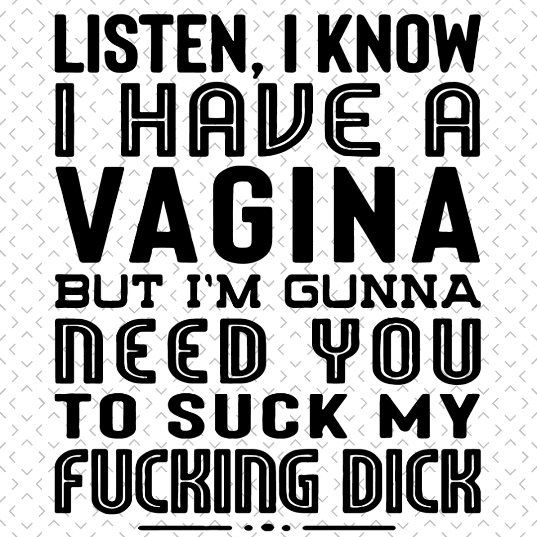 Listen I Know I Have A Vagina Svg Trending Svg Funny Quote Inspire Uplift