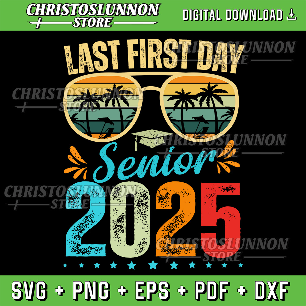 My Last First Day Senior 2025 Svg, Back To School Class of 2 | Inspire ...
