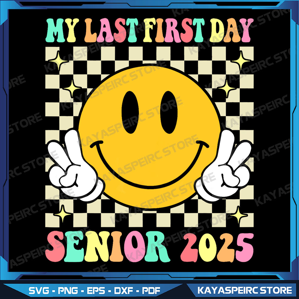My Last First Day Senior 2025 Png, Class Of 2025 Back To Sch | Inspire ...