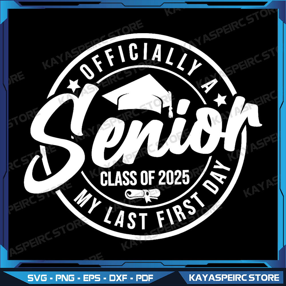 Officially A Senior 2025 My Last First Day Class Of 2025 Png | Inspire ...