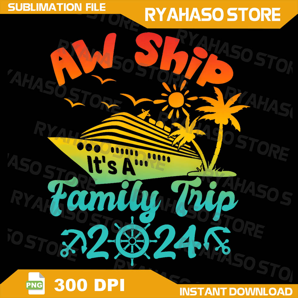 Aw Ship! It's A Family Trip Cruise Vacation Beach 2024 Funny - Inspire ...