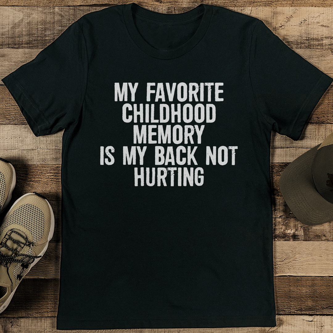 My Favorite Childhood Memory Is Back Not Hurting Tee Inspire Uplift