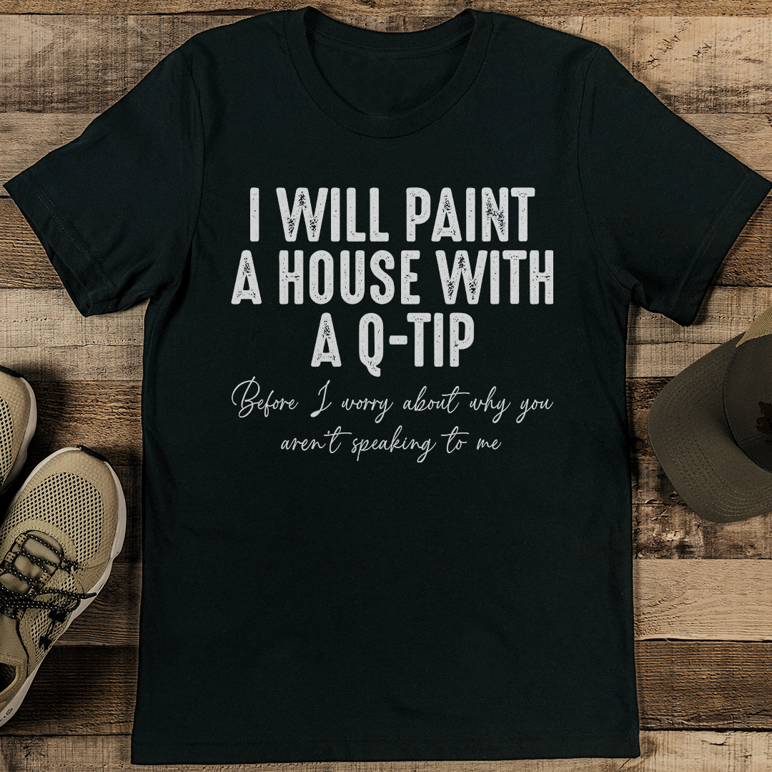 I Will Paint A House With A Q Tip Tee Inspire Uplift