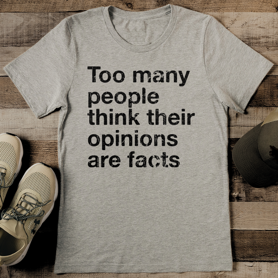 Think Many Too Many People Think Their Opinions Are Facts Tee | Inspire Uplift