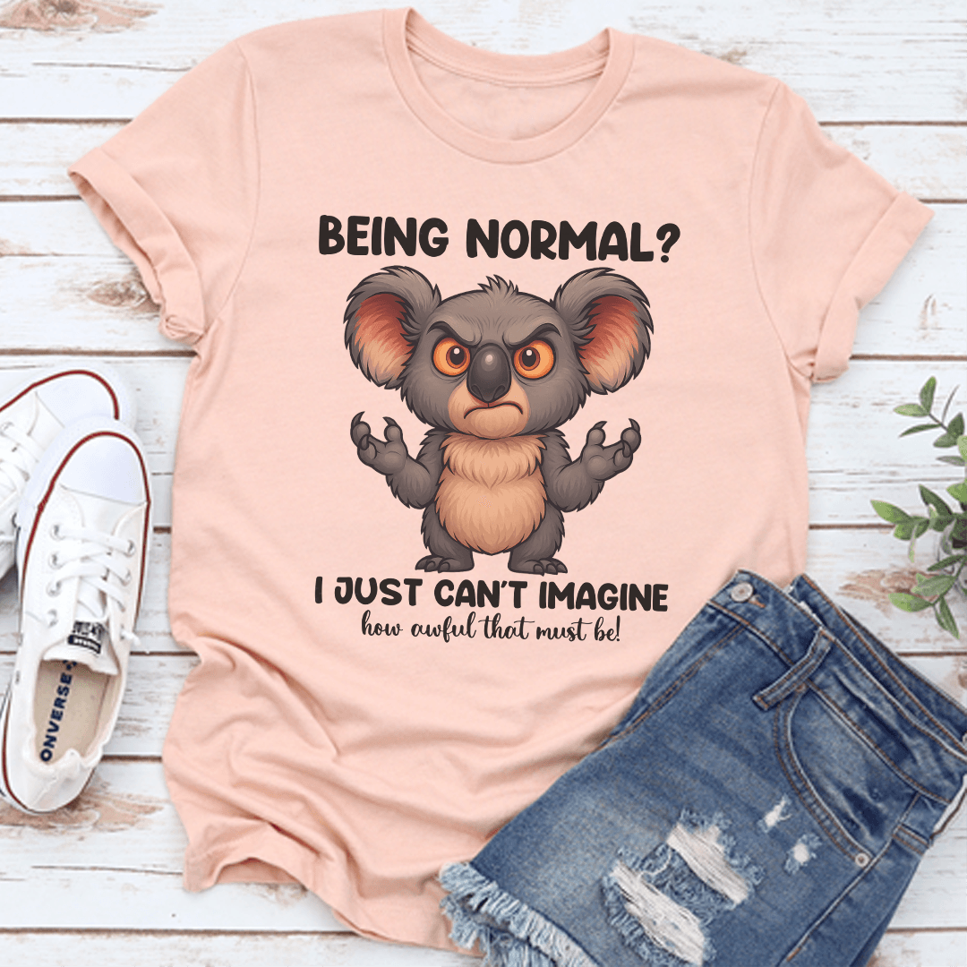 Normal Imagine Being Normal I just Can't Imagine Tee | Inspire Uplift