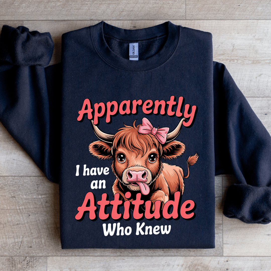 Apparently I Have An Attitude Sweatshirt