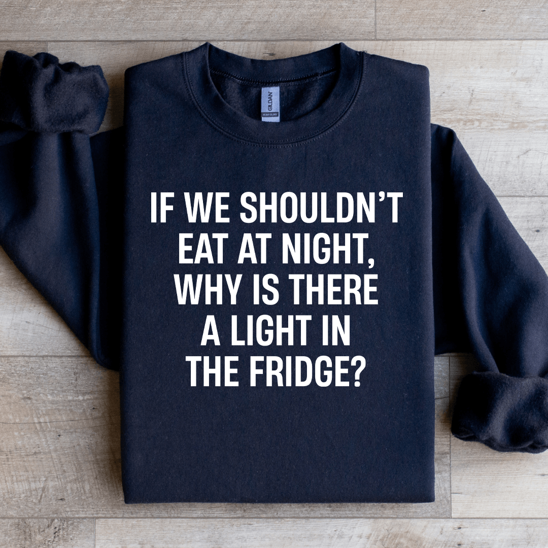 If We Shouldn't Eat At Night Sweatshirt