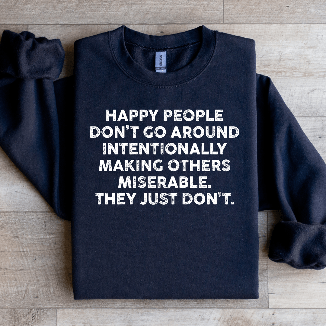 Happy People Don't Go Around Intentionally Sweatshirt