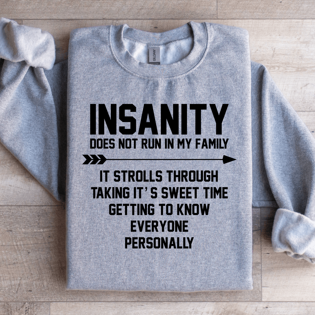 Insanity Does Not Run In My Family Sweatshirt | Inspire Uplift