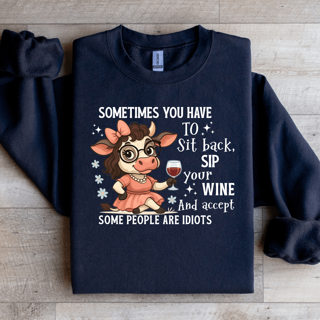 Sometimes You Have To Sit Back Sip Your Wine Sweatshirt
