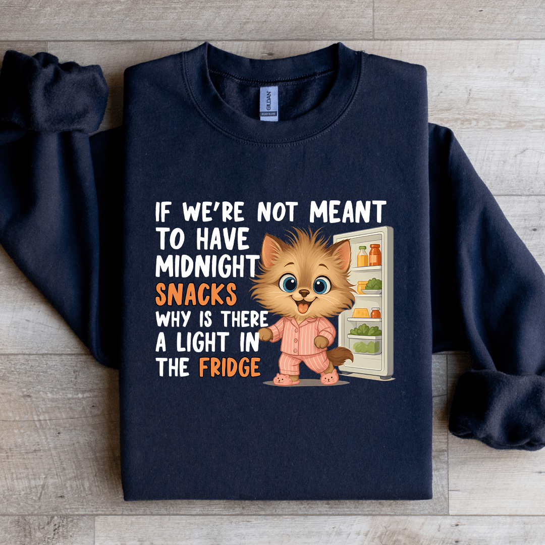 If We're Not Meant To Have Midnight Snacks Sweatshirt