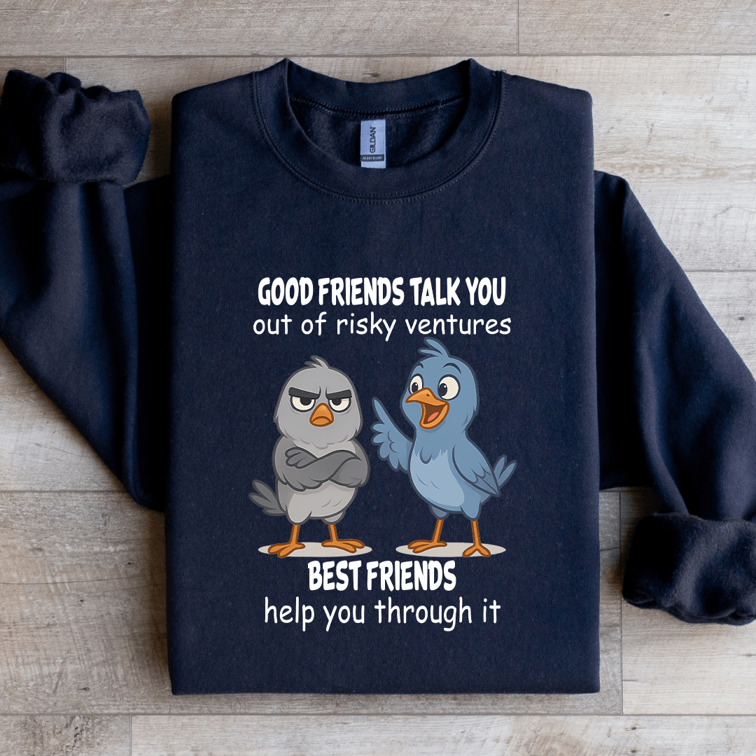 Good Friends Talk You Out Of Risky Ventures Best Friends Sweatshirt