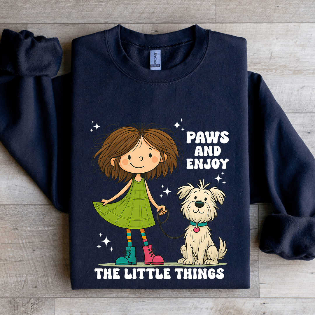 Paws And Enjoy The Little Things Sweatshirt