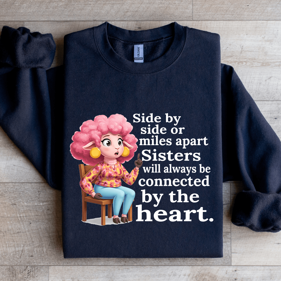 Side By Side Or Miles Apart Sisters Sweatshirt