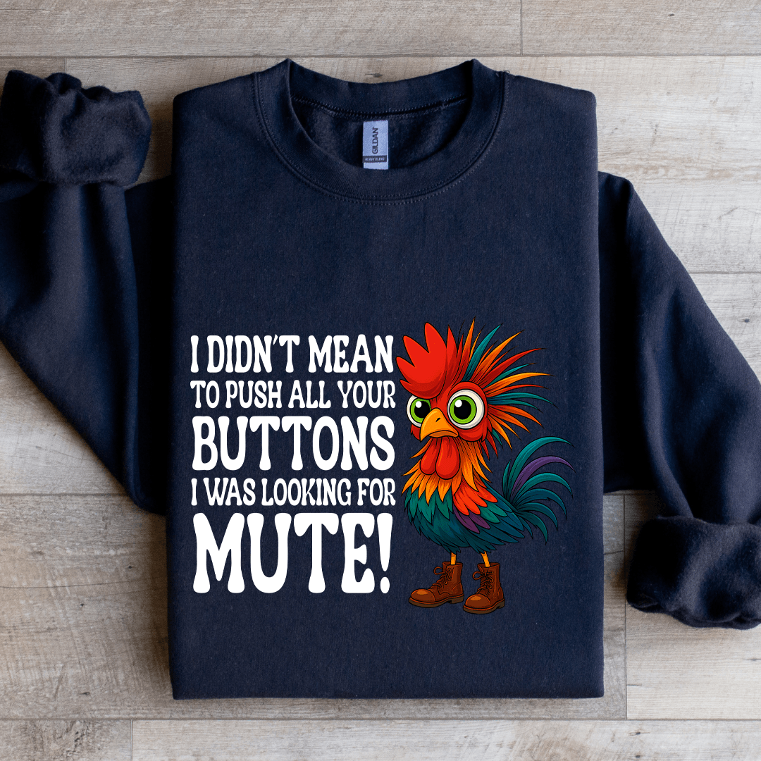 I Didn't Mean To Push All Your Buttons Sweatshirt