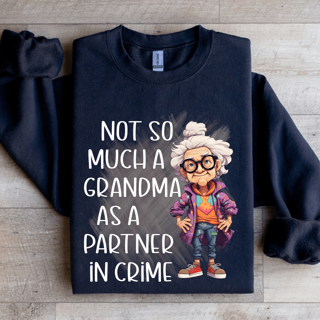 Not So Much A Grandma As A Partner In Crime Sweatshirt