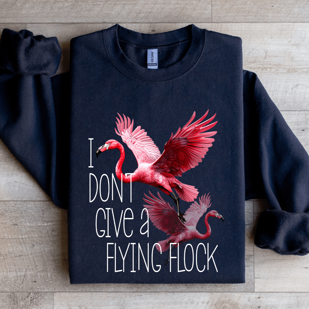 I Don't Give A Flying Flock Sweatshirt
