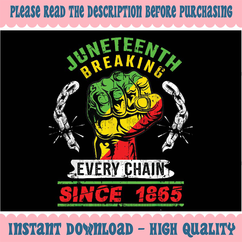 Juneteenth Breaking Every Chain Since 1865 African American - Inspire ...