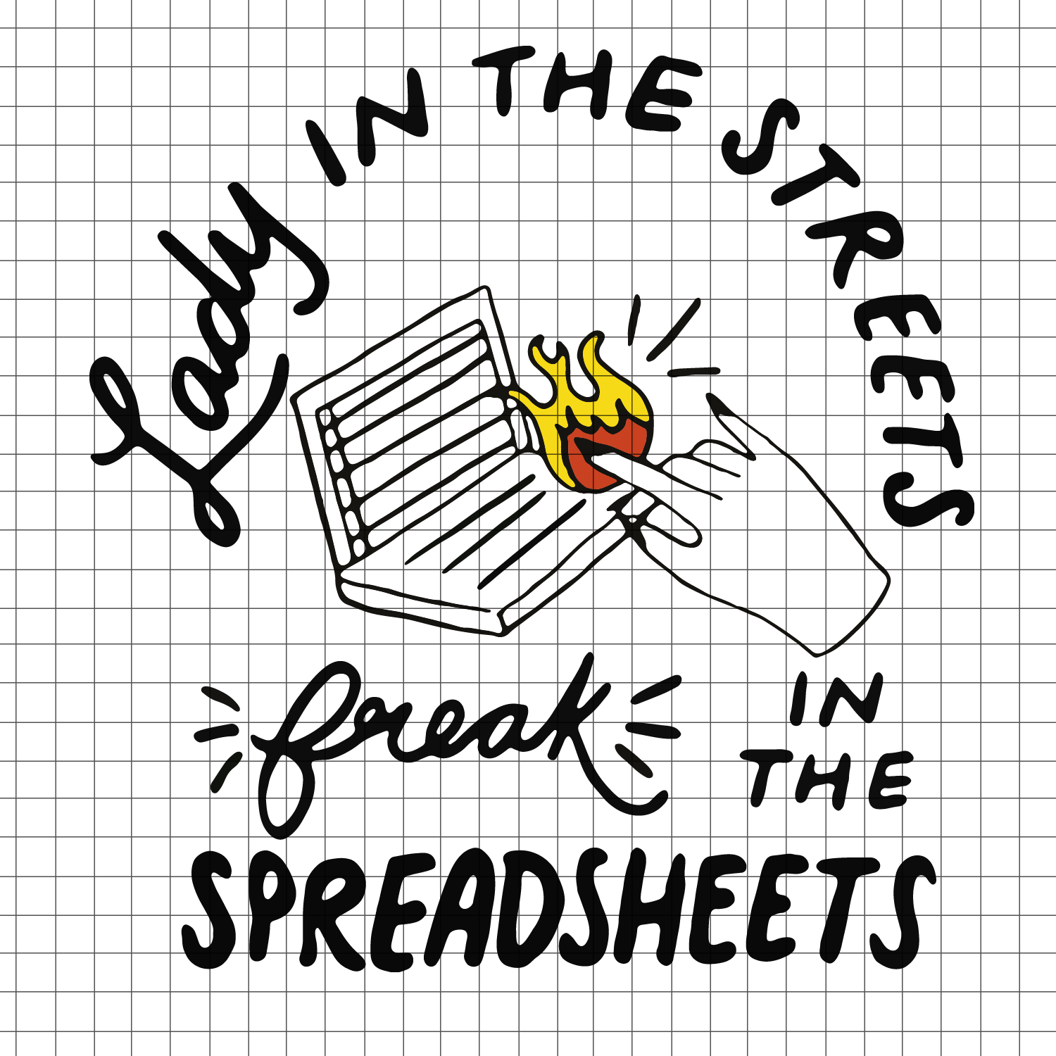 Lady in the streets freak in the spreadsheets, spreadsheets | Inspire
