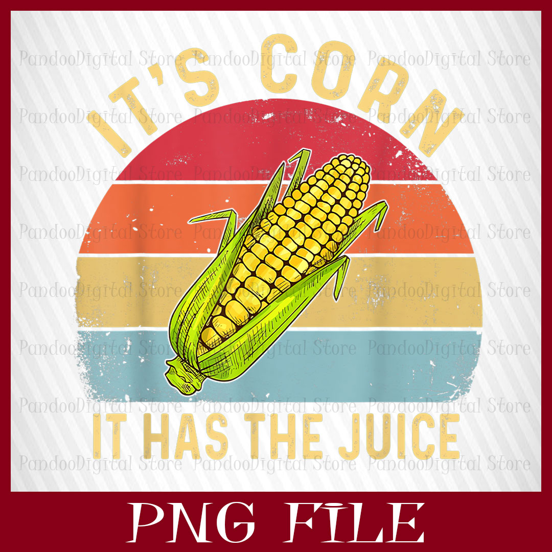 IT'S CORN ! IT HAS THE JUICE, It's corn PNG, CORN PNG, Funny Inspire