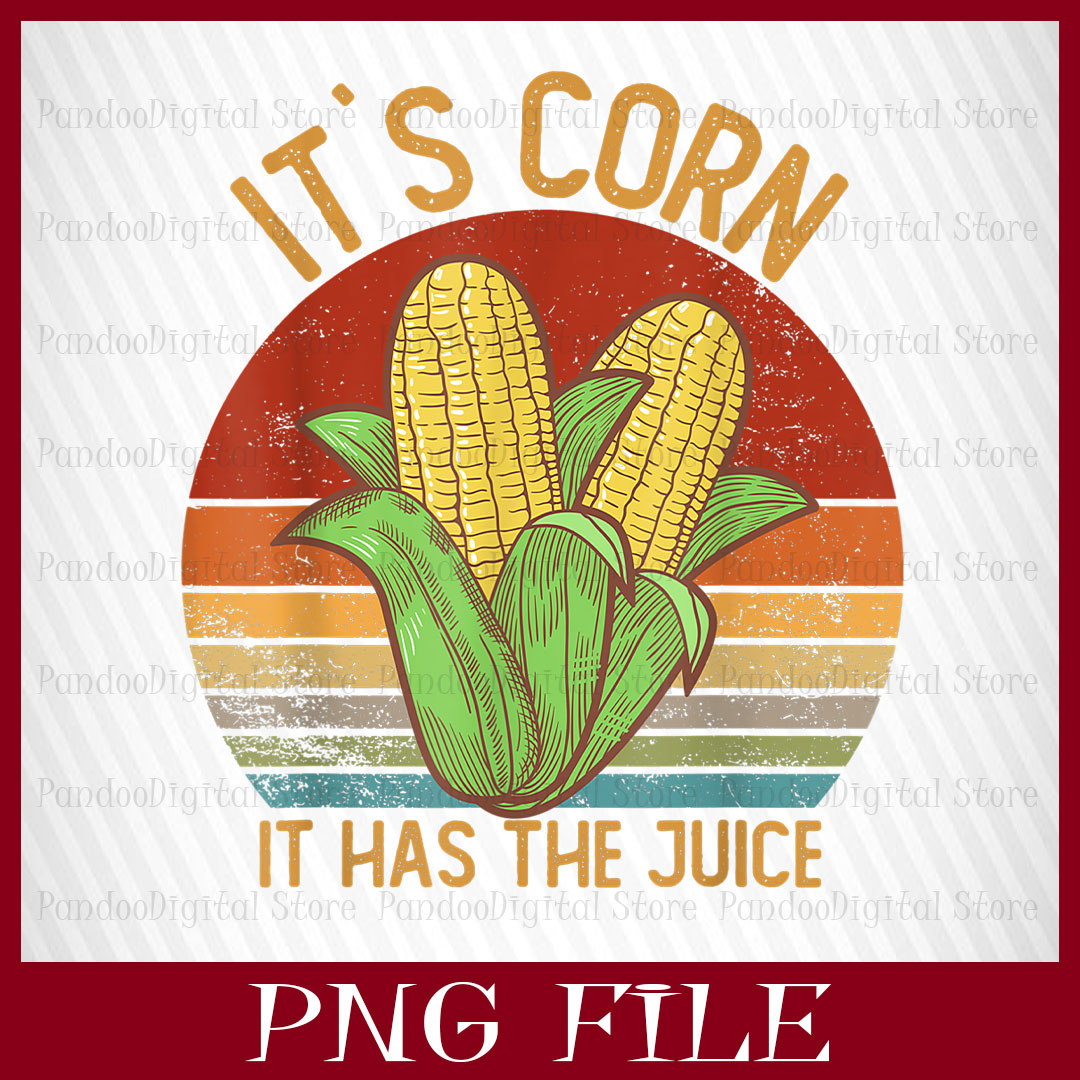 IT'S CORN, IT HAS THE JUICE, A BIG LUMP WITH KNOBS, IT'S COR Inspire