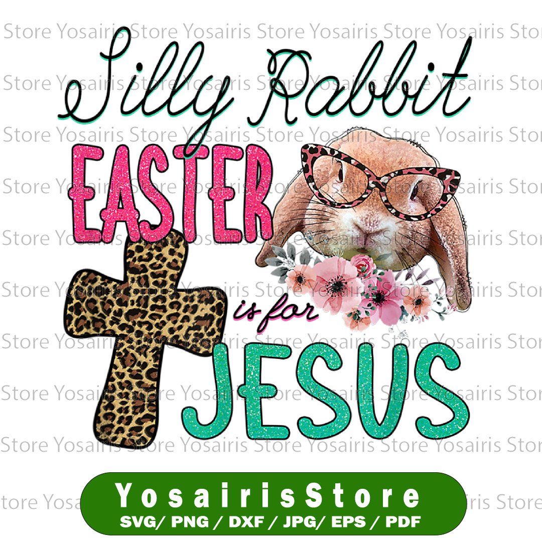 Silly Rabbit Easter Is for Jesus Png, Christians Bunny Eggs | Inspire ...