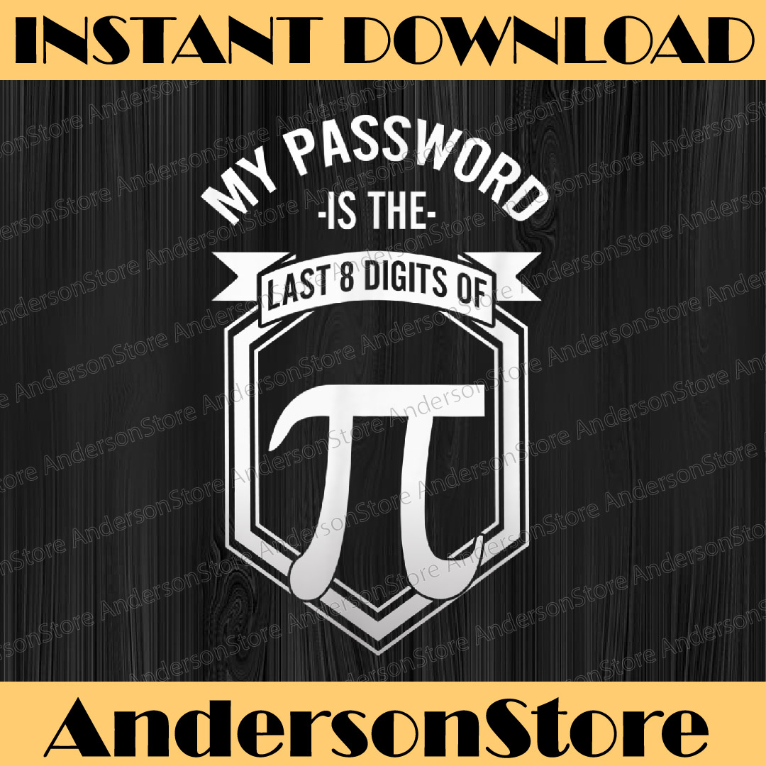 Pi Day Sarcastic My Password Is Last 8 Digits of Pi Day Pi D Inspire