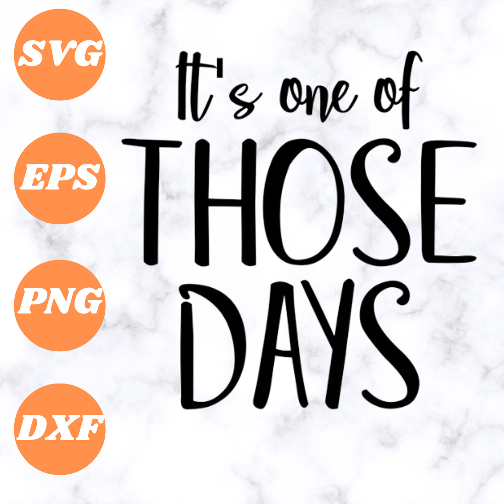 It's one of those days SVG is a funny shirt design for the p | Inspire ...