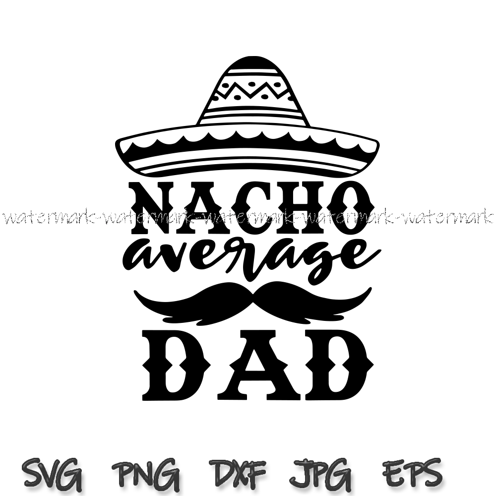 Nacho Average Dad svg, Fathers Day Gift, Fathers Day Svg, fu - Inspire