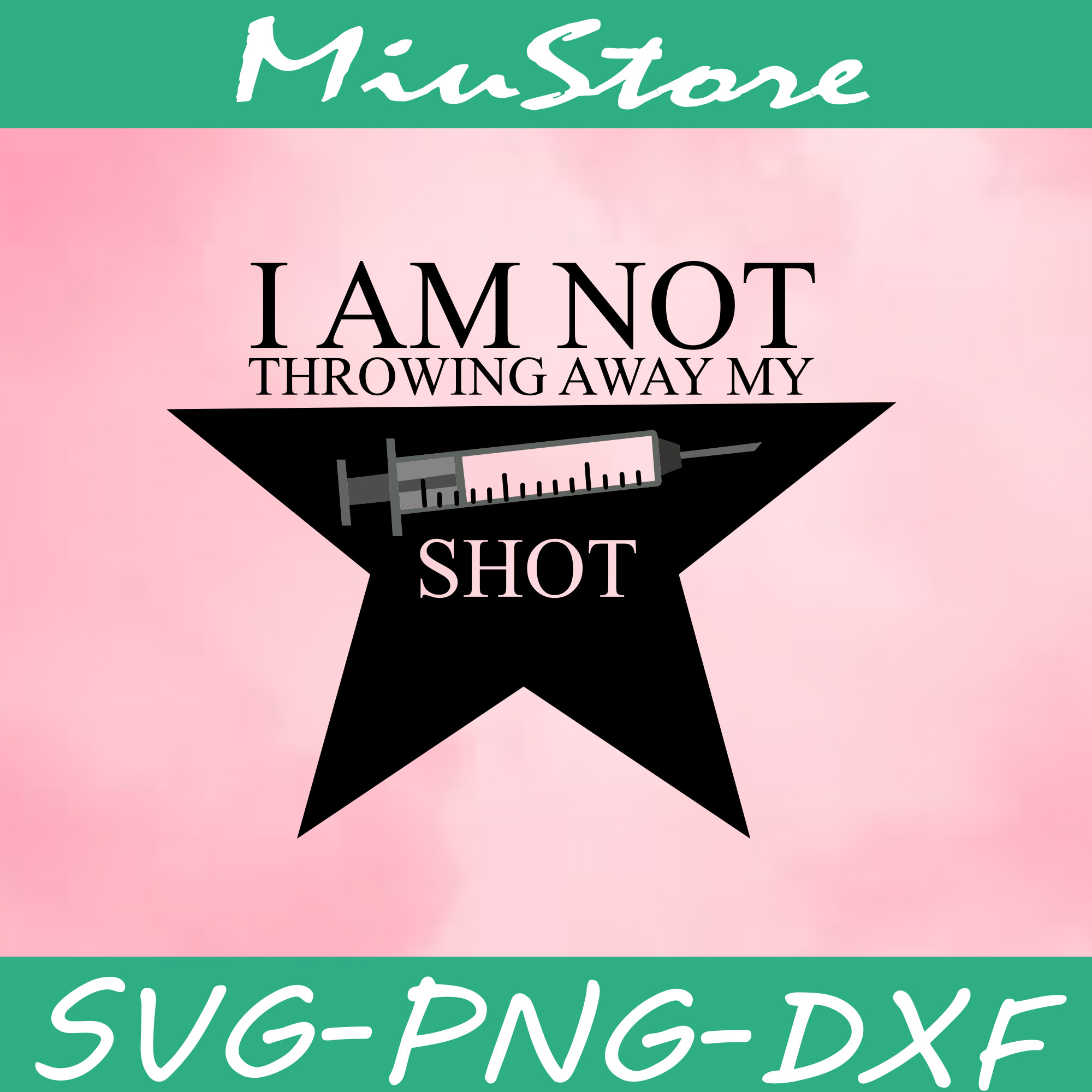 I Am Not Throwing Away My Shot Vaccine Svg,png,dxf,cricut Inspire Uplift