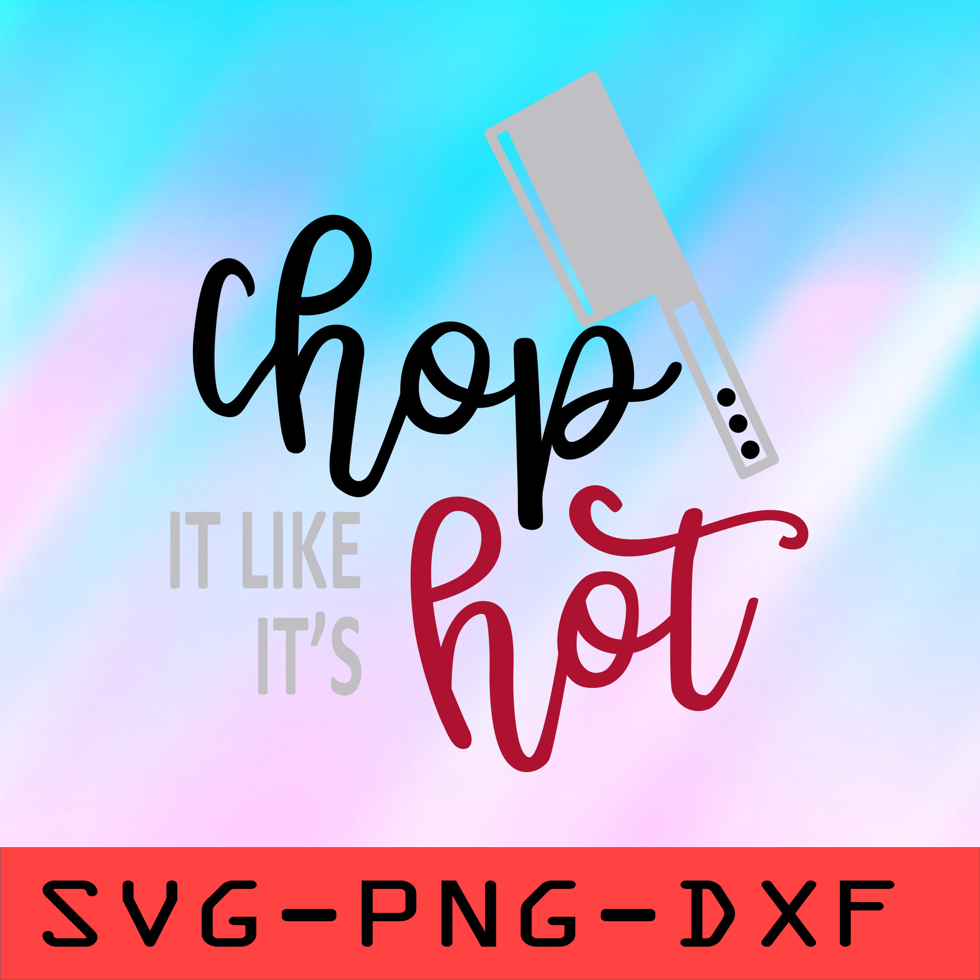 Chop It Like It's Hot Svg,png,dxf,cricut,cut file,clipart | Inspire Uplift