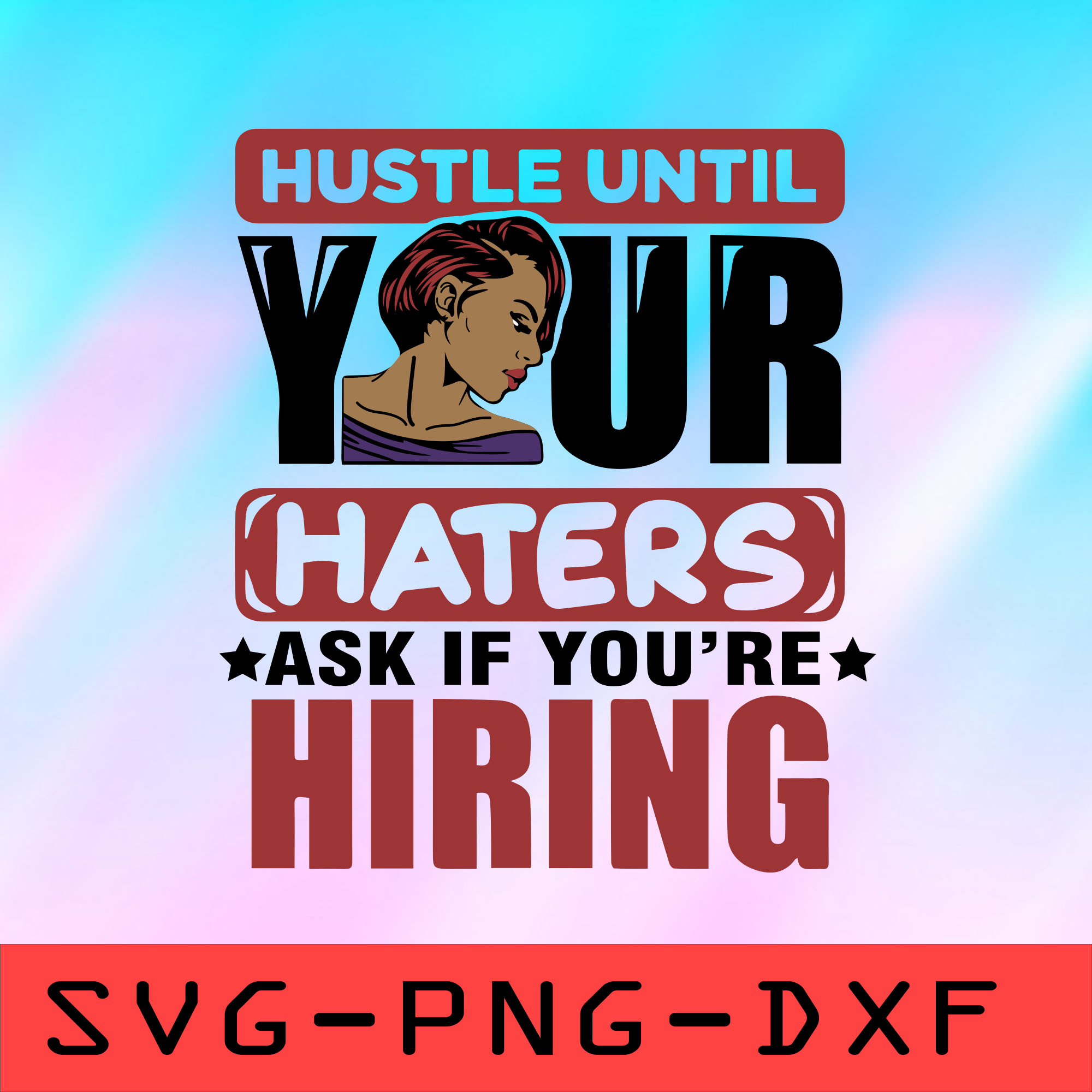 Hustle Until Your Haters Ask If You're Hiring Svg,png,dxf,cr | Inspire