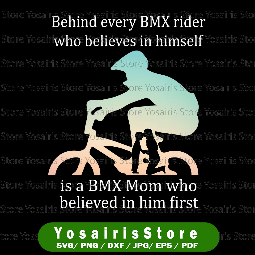 Behind Every BMX Rider Who Belives In Himself Is A Bmx Mom S Inspire