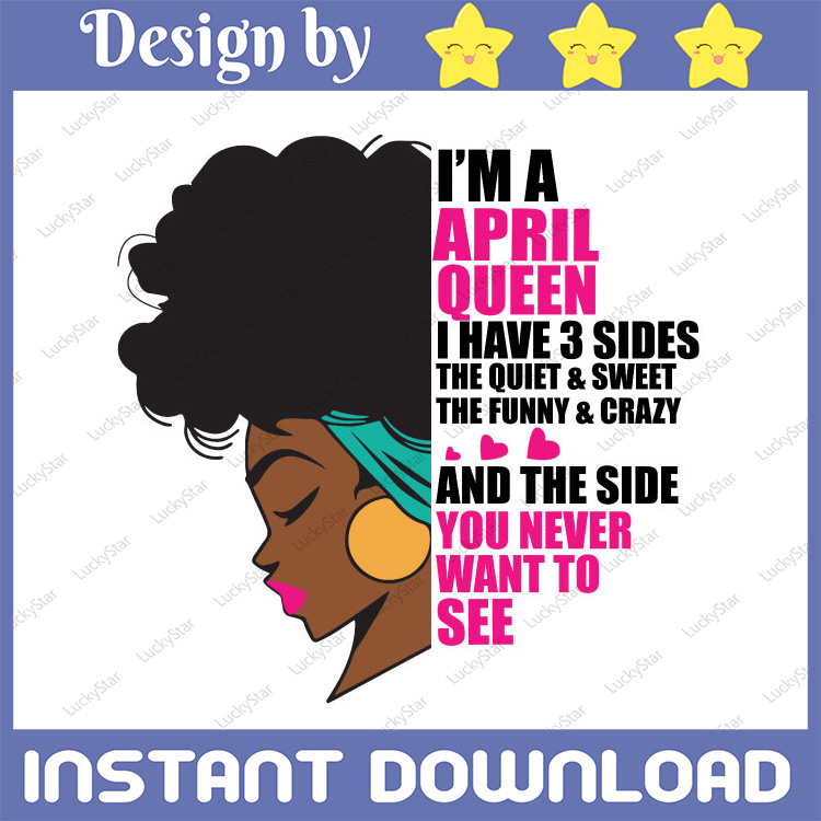 Im An April Queen I Have 3 Sides The Quite Sweet SVG, Birthd - Inspire ...