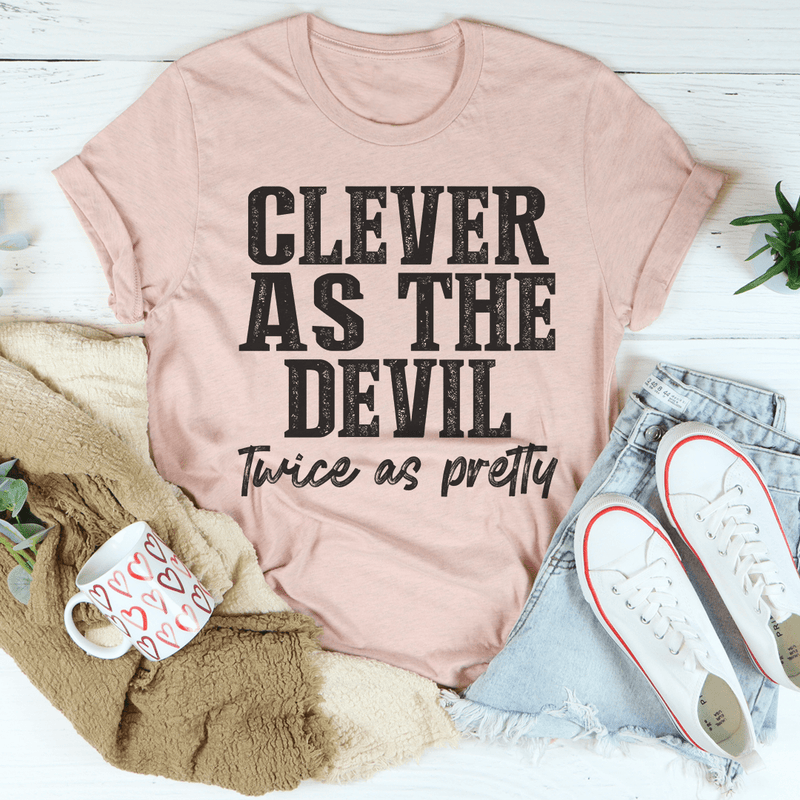 Clever As The Devil Twice As Pretty Tee Inspire Uplift