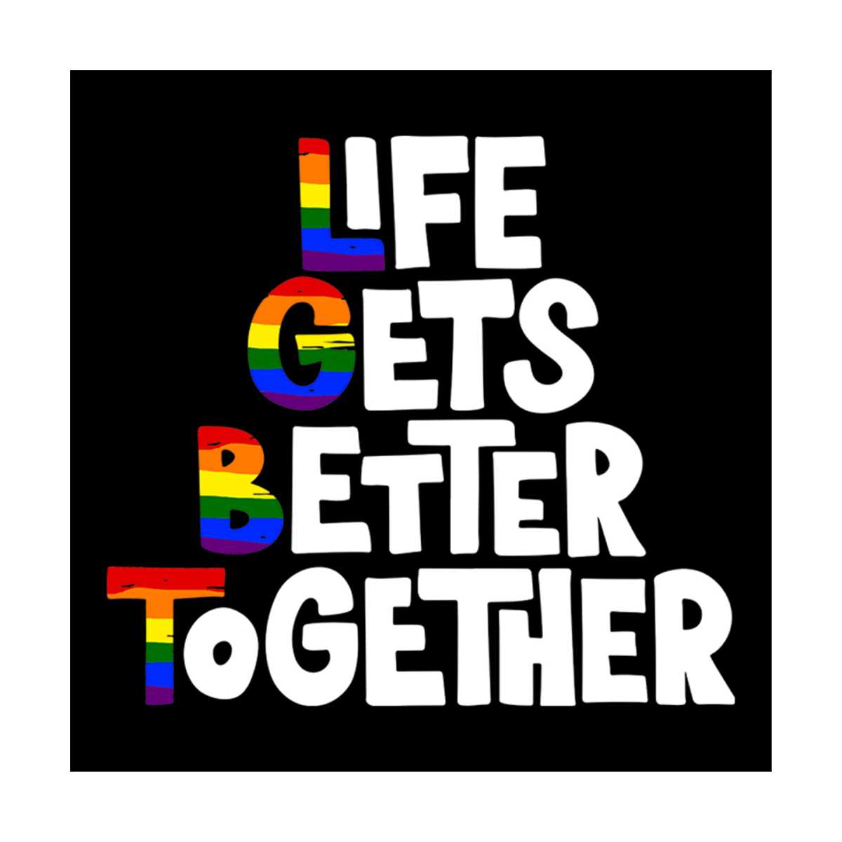 Life Gets Better Together LGBT Quotes Svg - Inspire Uplift