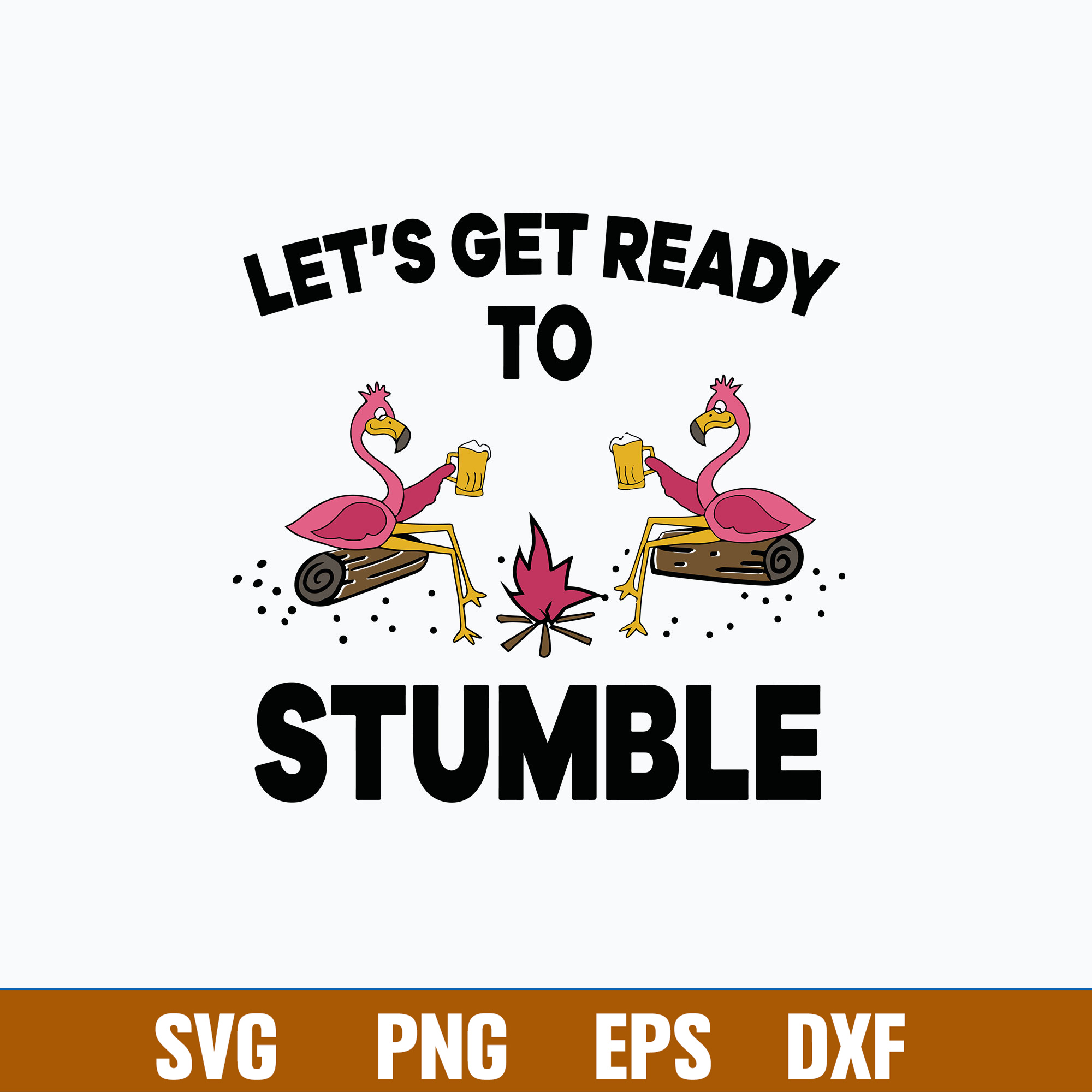 Let_s get ready to stumble Svg, Flamingoes Dink Beer Svg, Fu - Inspire
