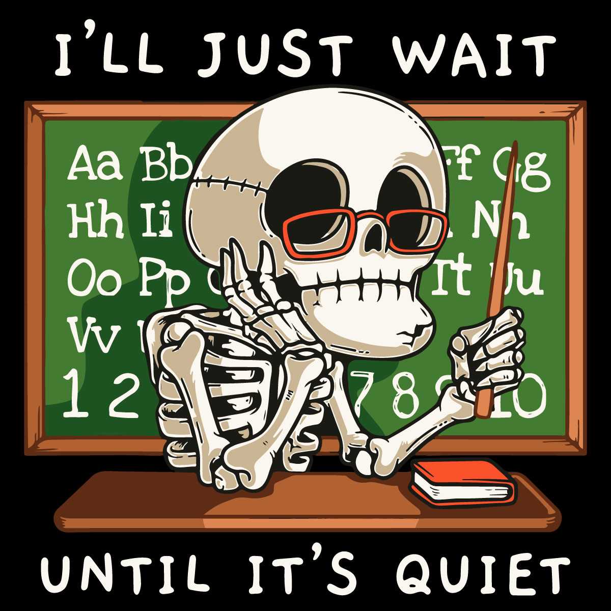 Halloween Skeleton Teacher Ill Just Wait Until Its Quiet SVG | Inspire ...
