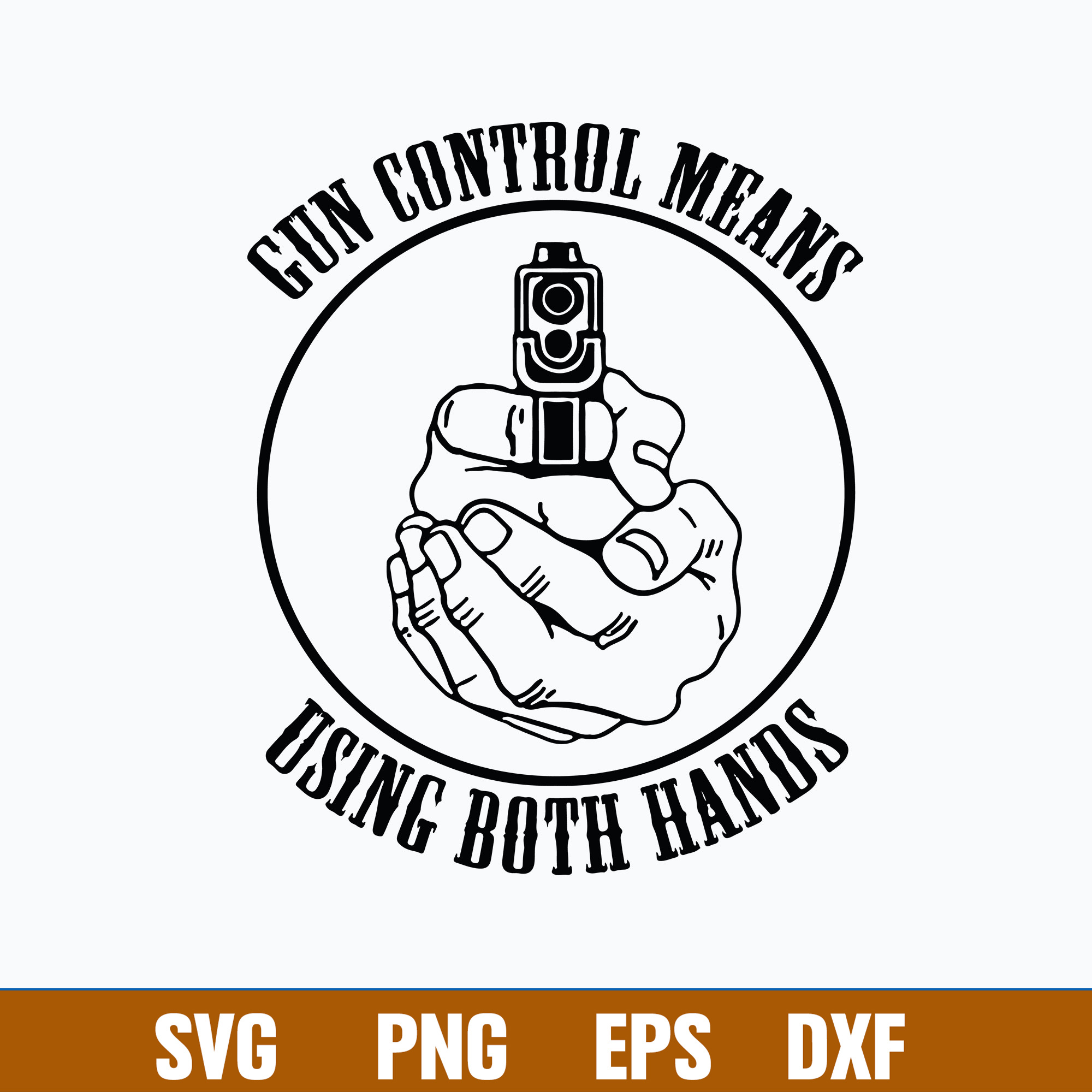 Gun Control Means Using Both Hands Svg, Gun svg, Png Dxf Eps Inspire