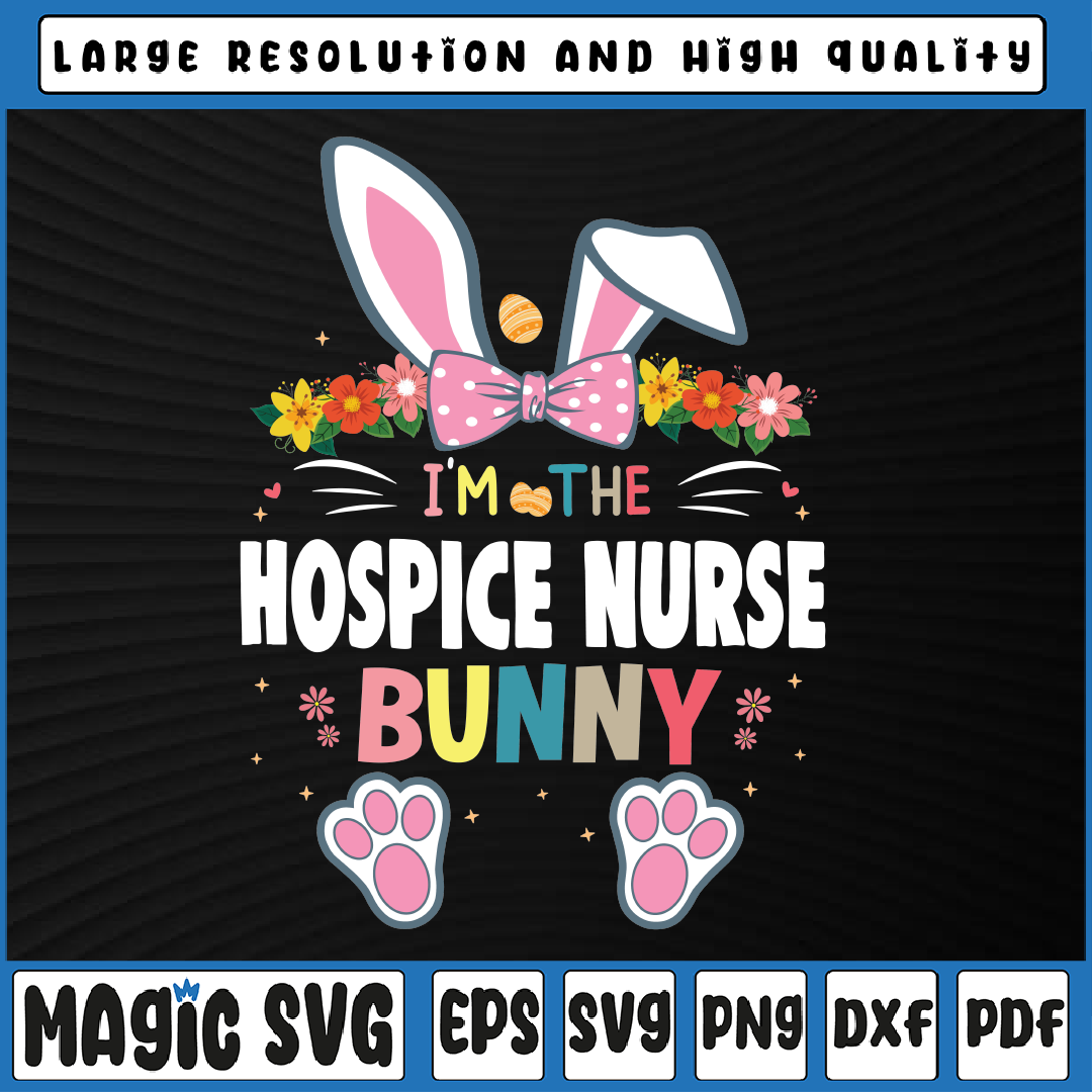 I'm The Hospice Nurse Svg, Bunny Easter Day Svg, Nurse svg, Inspire
