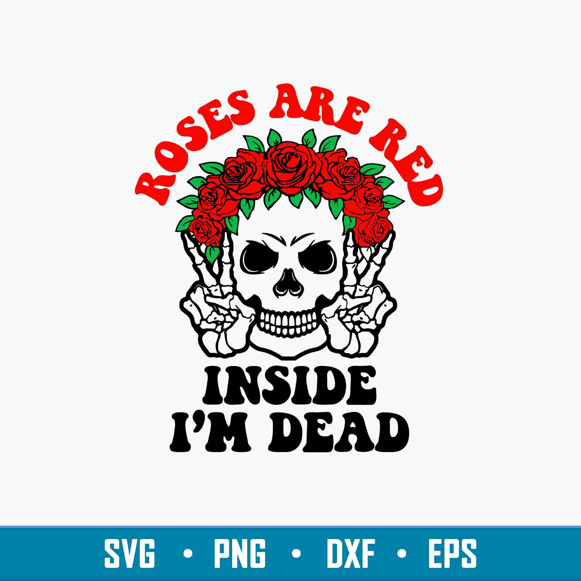 Roses Are Red Inside I_m Dead Svg, Skeleton Funny Svg, Png D | Inspire ...