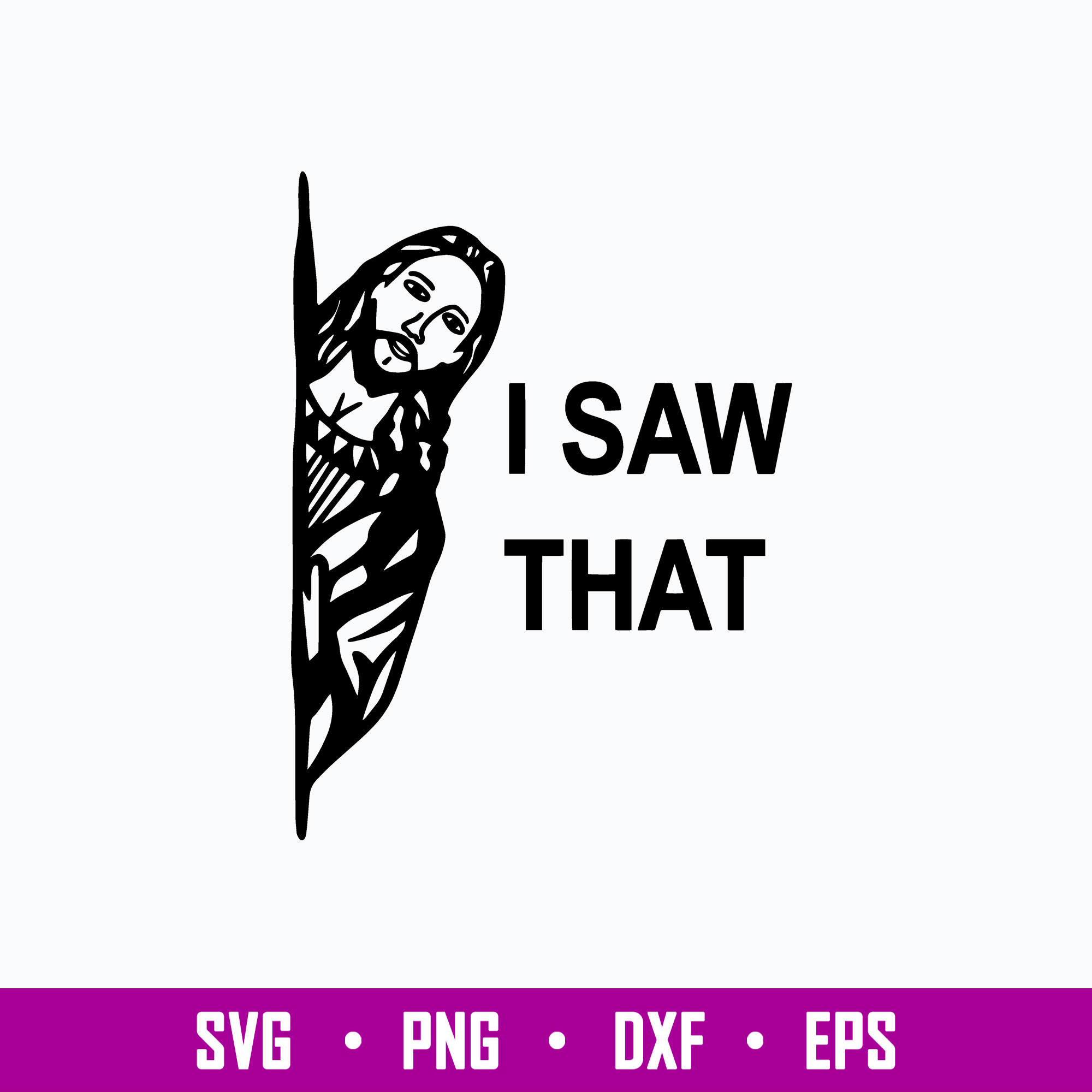 Jesus I Saw That Svg, Jesus Svg, Png Dxf Eps File | Inspire Uplift