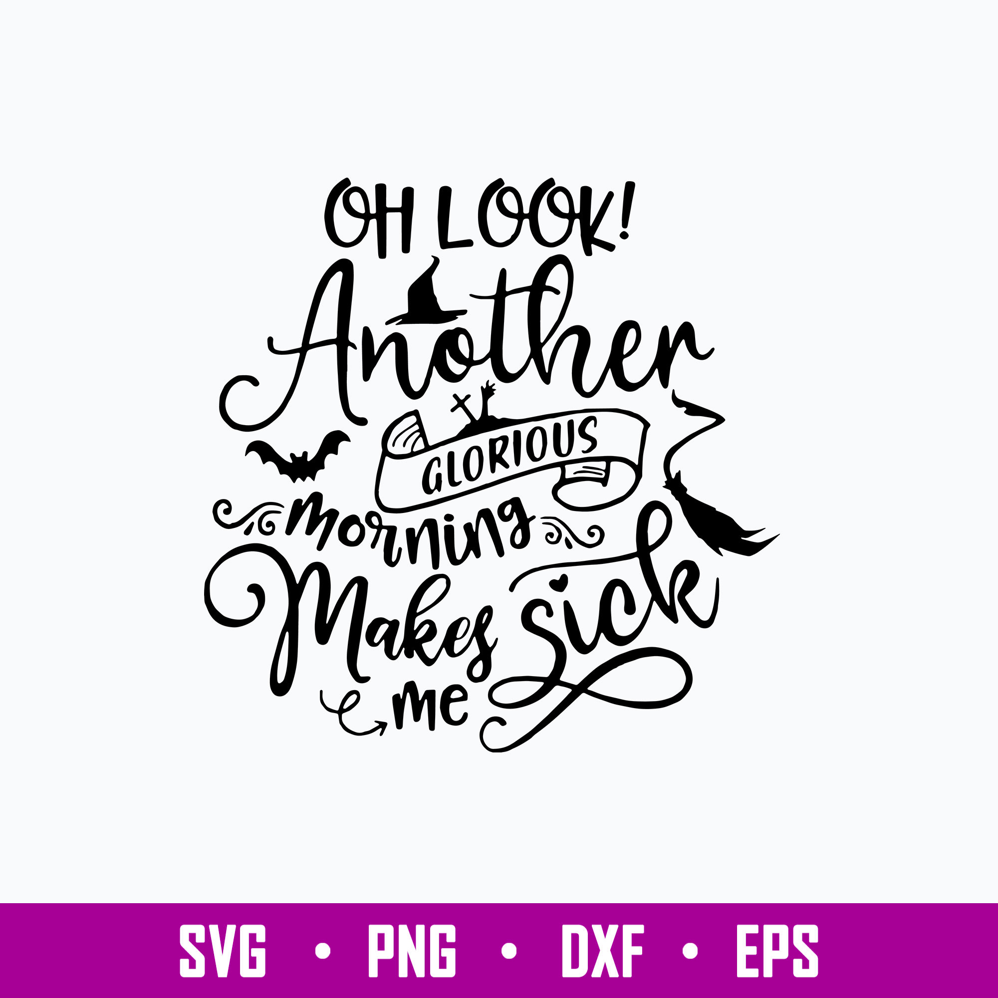 Oh Look Another Glorious Morning makes me Sick Svg, Png Dxf Inspire