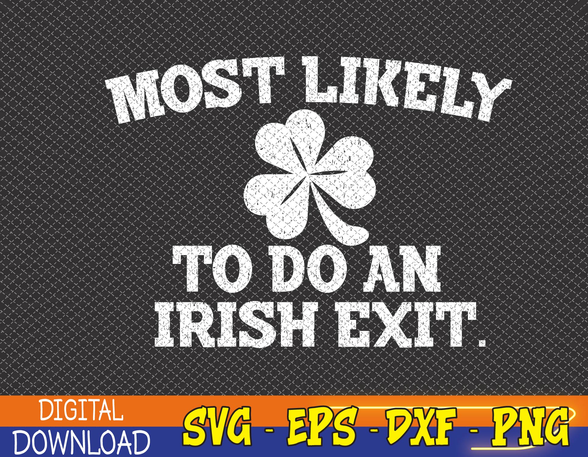 Most Likely To Do An Irish Exit Svg, Eps, Png, Dxf, Digital Inspire