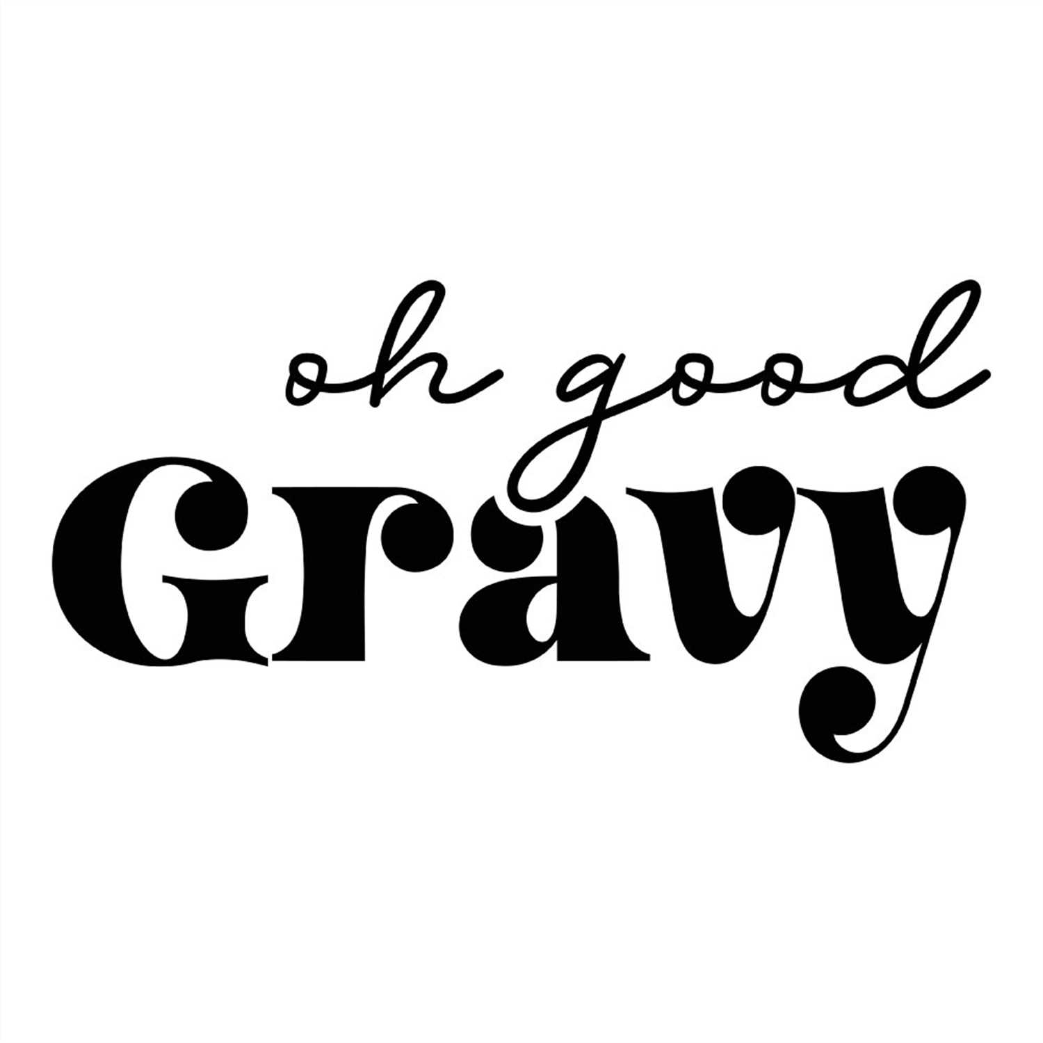 Oh good gravy silhouette SVG, good gravy SVG Inspire Uplift