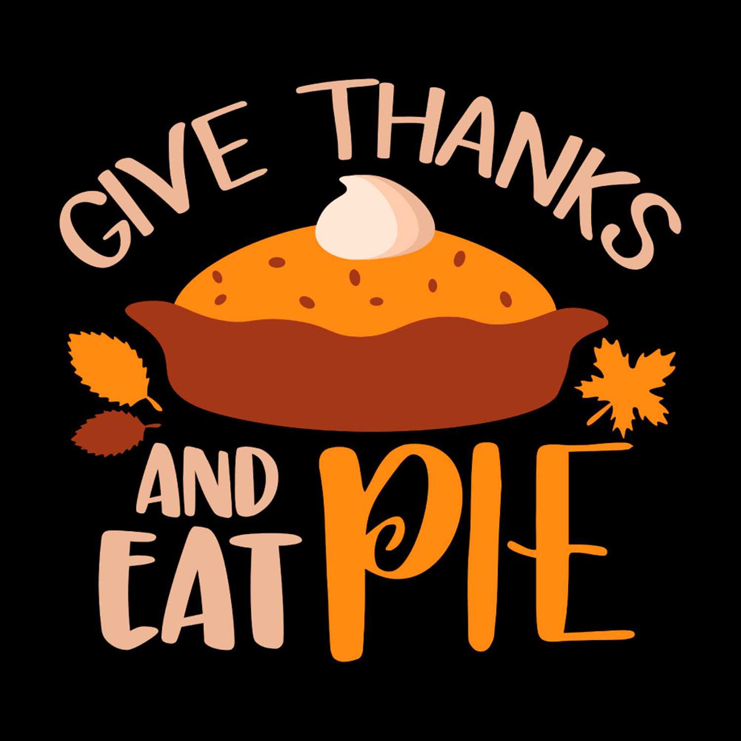 Give Thanks And Eat Pie For Thankgiving SVG PNG - Inspire Uplift