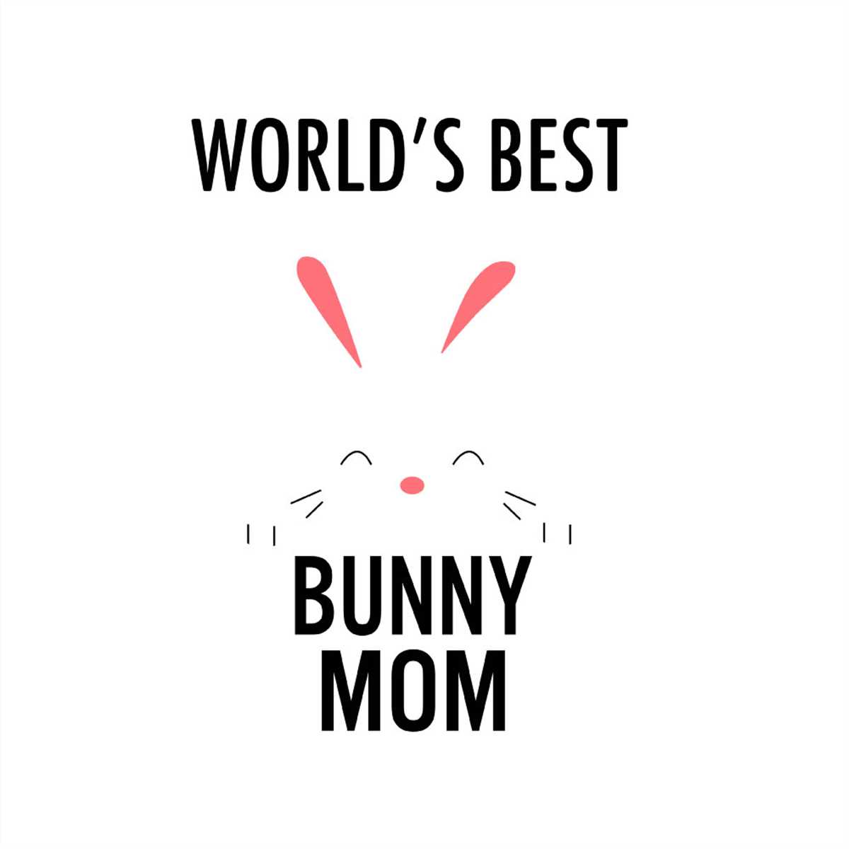 World's Best Bunny Mom Cute Bunny SVG PNG Inspire Uplift