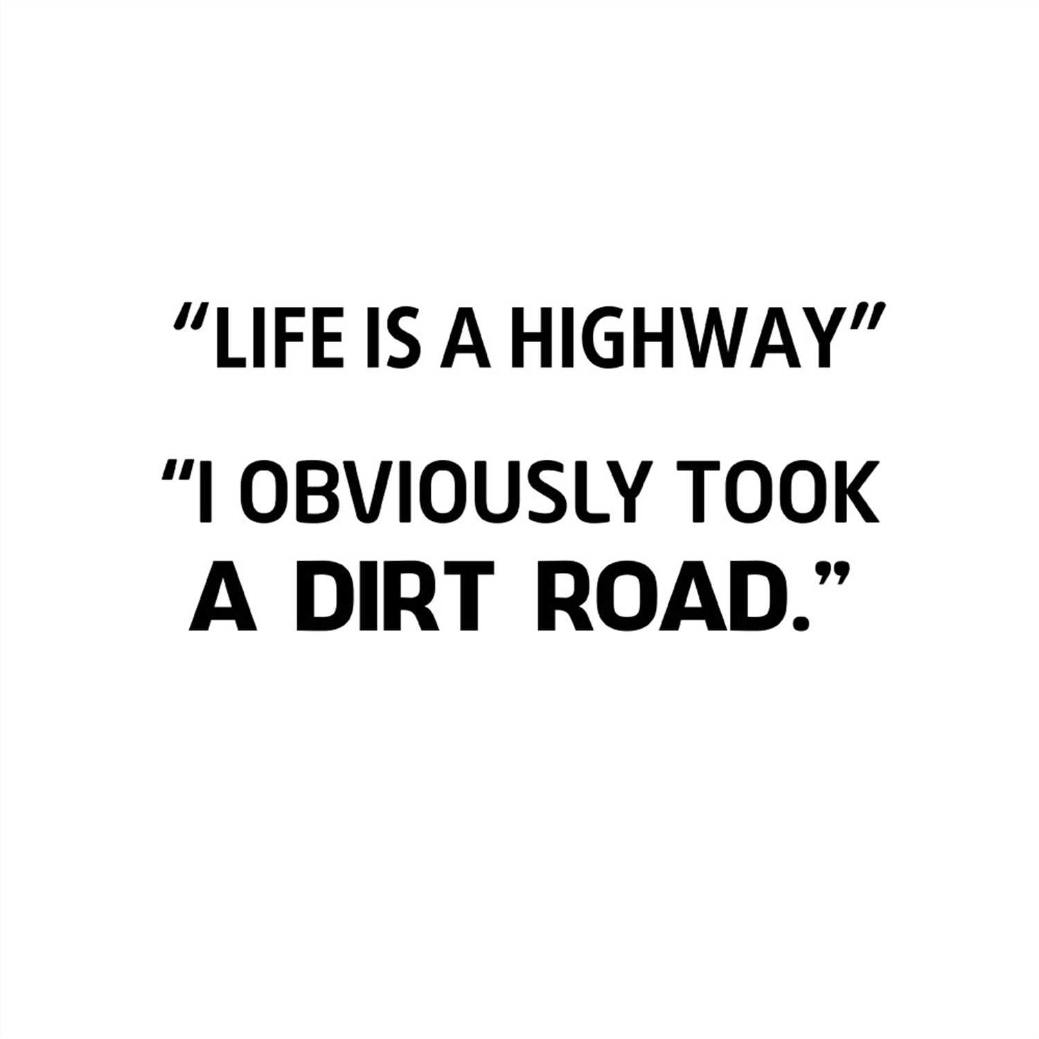 Life Is A Highway I Obviously Took A Dirt Road SVG Silhouett Inspire Uplift