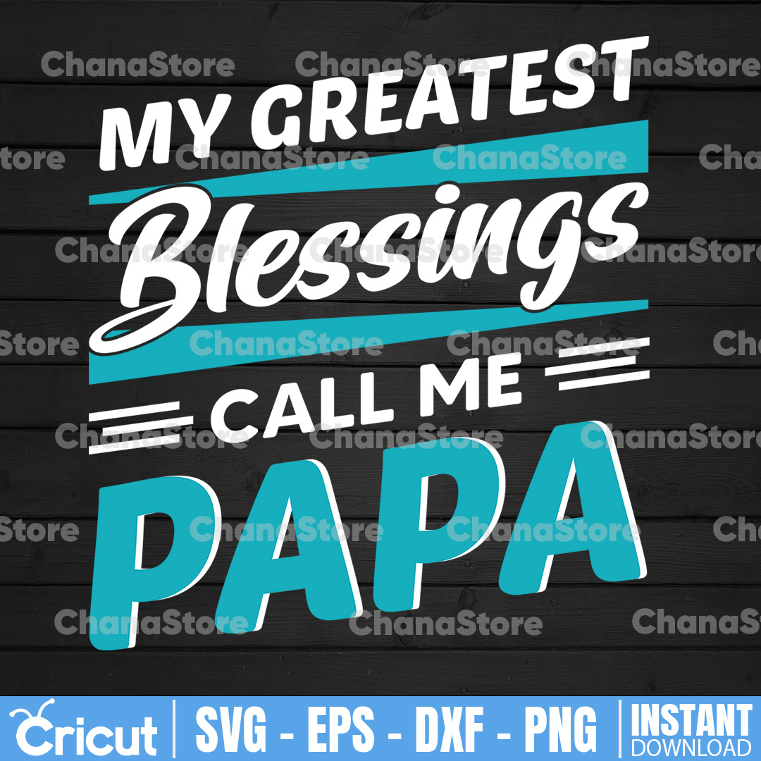My Greatest Blessings Call Me papa Svg, Father SVG, Father’s - Inspire