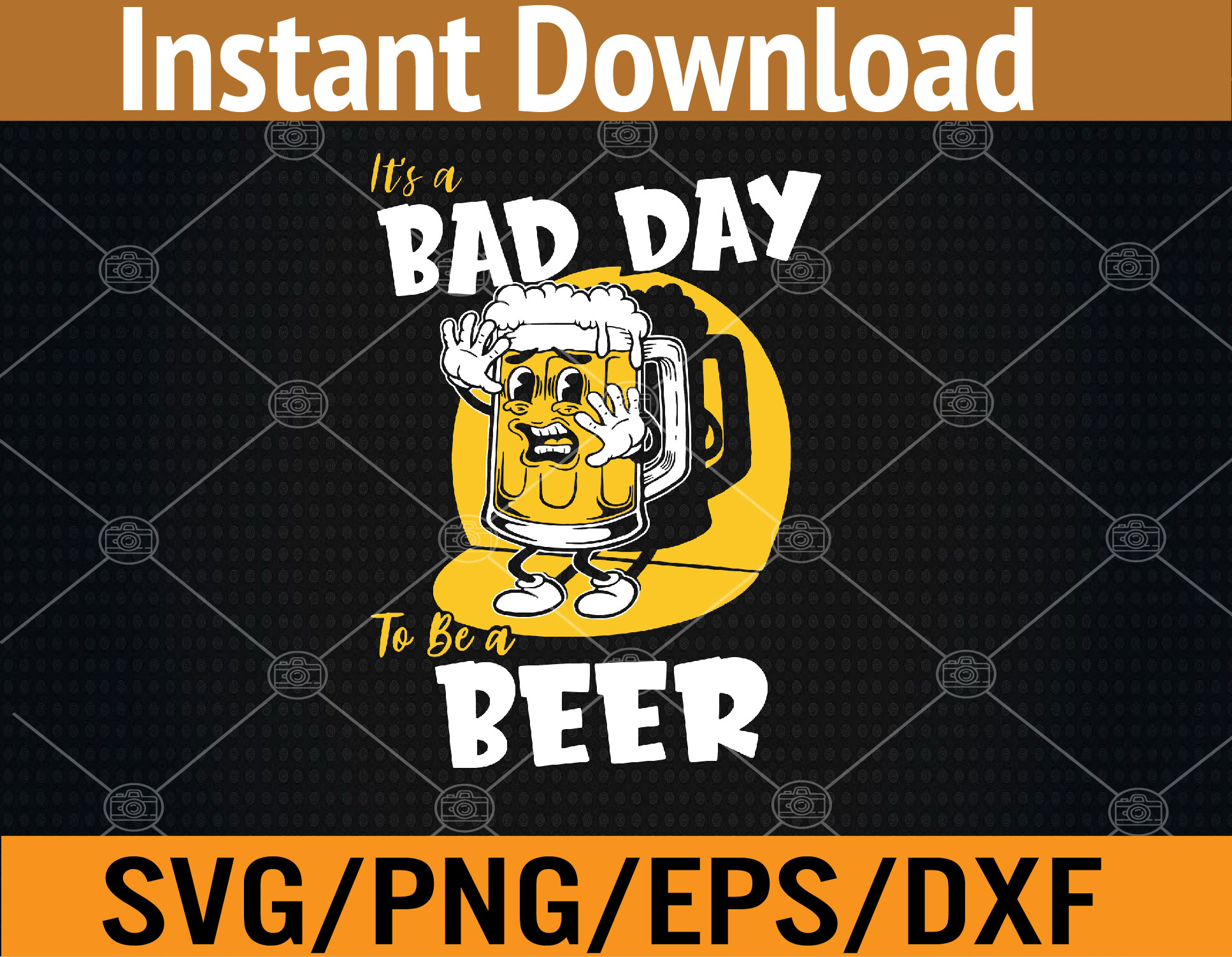 It’s a Bad Day To Be A Beer Svg, Eps, Png, Dxf, Digital Down - Inspire